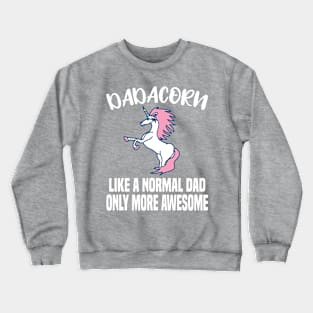 Dadacorn Like A Normal Dad Only More Awesome Crewneck Sweatshirt